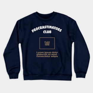 Some day I will start a Procrastinators Club Crewneck Sweatshirt